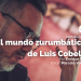 EL MUNDO ZURUMBÁTICO DE LUIS COBELO