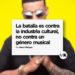 LA BATALLA ES CONTRA LA INDUSTRIA CULTURAL, NO CONTRA UN GÉNERO MUSICAL