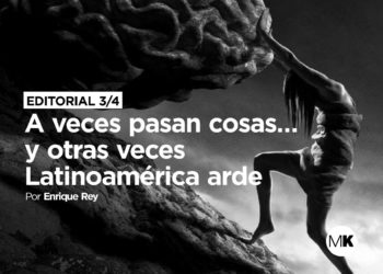 A veces pasan cosas… Y otras veces Latinoamérica arde