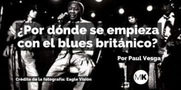 ¿Por dónde se empieza con el blues británico?