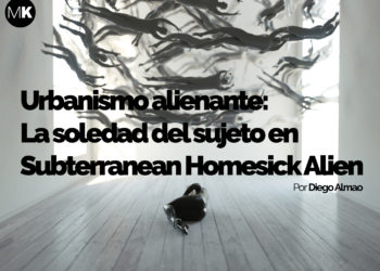 Urbanismo alienante: La soledad del sujeto en “Subterranean Homesick Alien”