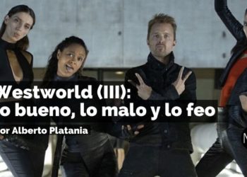 Westworld (III): lo bueno, lo malo y lo feo
