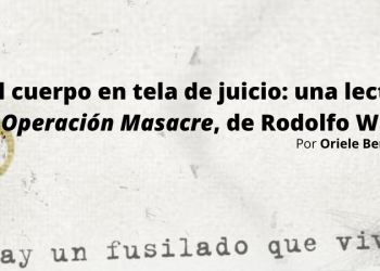 El cuerpo en tela de juicio: una lectura de «Operación Masacre», de Rodolfo Walsh