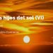 Los hijos del Sol (VI)