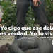 “Yo digo que ese dolor es verdad. Yo lo viví”