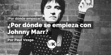 ¿Por dónde se empieza con Johnny Marr?