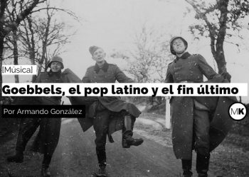 Goebbels, el pop latino y el fin último