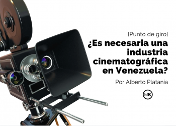 ¿Es necesaria una industria cinematográfica en Venezuela?