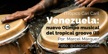 Venezuela: Nuevo olimpo musical del tropical groove (II)
