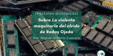 Sobre La violenta maquinaria del olvido de Raday Ojeda