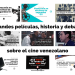 Grandes películas, historia y debate sobre el cine venezolano