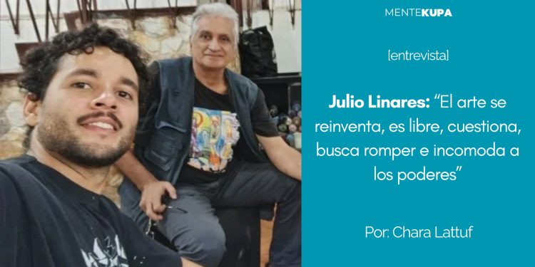Julio Linares “El arte se reinventa, es libre, cuestiona, busca romper e incomoda a los poderes”