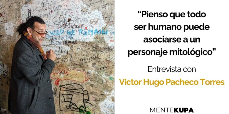 “Pienso que todo ser humano puede asociarse a un personaje mitológico”.  Entrevista con Víctor Hugo Pacheco Torres 