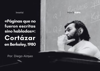 «Páginas que no fueron escritas sino habladas»: Cortázar en Berkeley, 1980