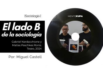 «El lado B de la Sociología». Compilado por Gabriel Nardacchione y Matías Paschkes Ronis. Teseo, 2024