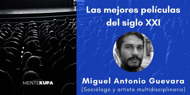 Las mejores películas del siglo XXI: Miguel Antonio Guevara
