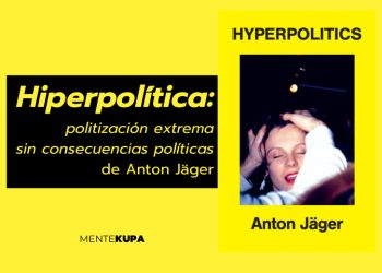 Hiperpolítica: politización extrema sin consecuencias políticas de Anton Jäger.