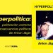 Hiperpolítica: politización extrema sin consecuencias políticas de Anton Jäger.